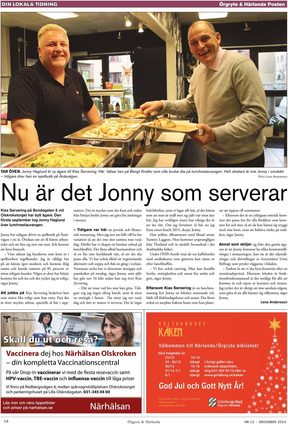 Foto: Lena Andersson Nu är det Jonny som serverar Den 15 april bytte den offentliga primärvården i Västra Götalandsregionen namn till Närhälsan.