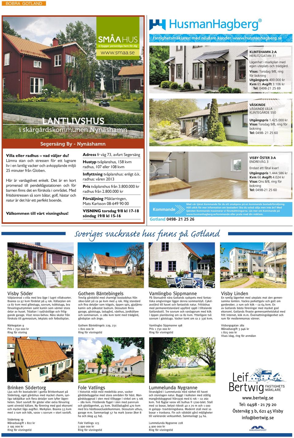 425.000 kr Visas Torsdag 9/8, ring för bokning Tel: 0498-21 25 60 Segersäng By - Nynäshamn Villa eller radhus vad väljer du?