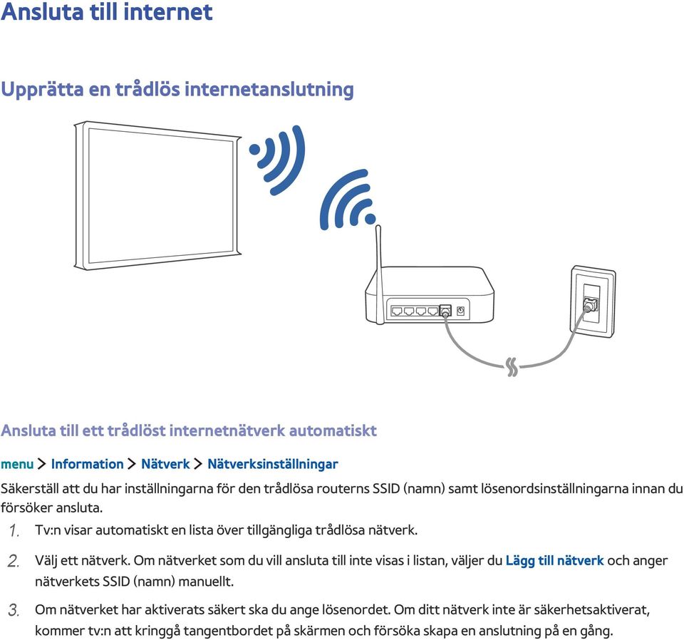 Tv:n visar automatiskt en lista över tillgängliga trådlösa nätverk. 2. Välj ett nätverk.