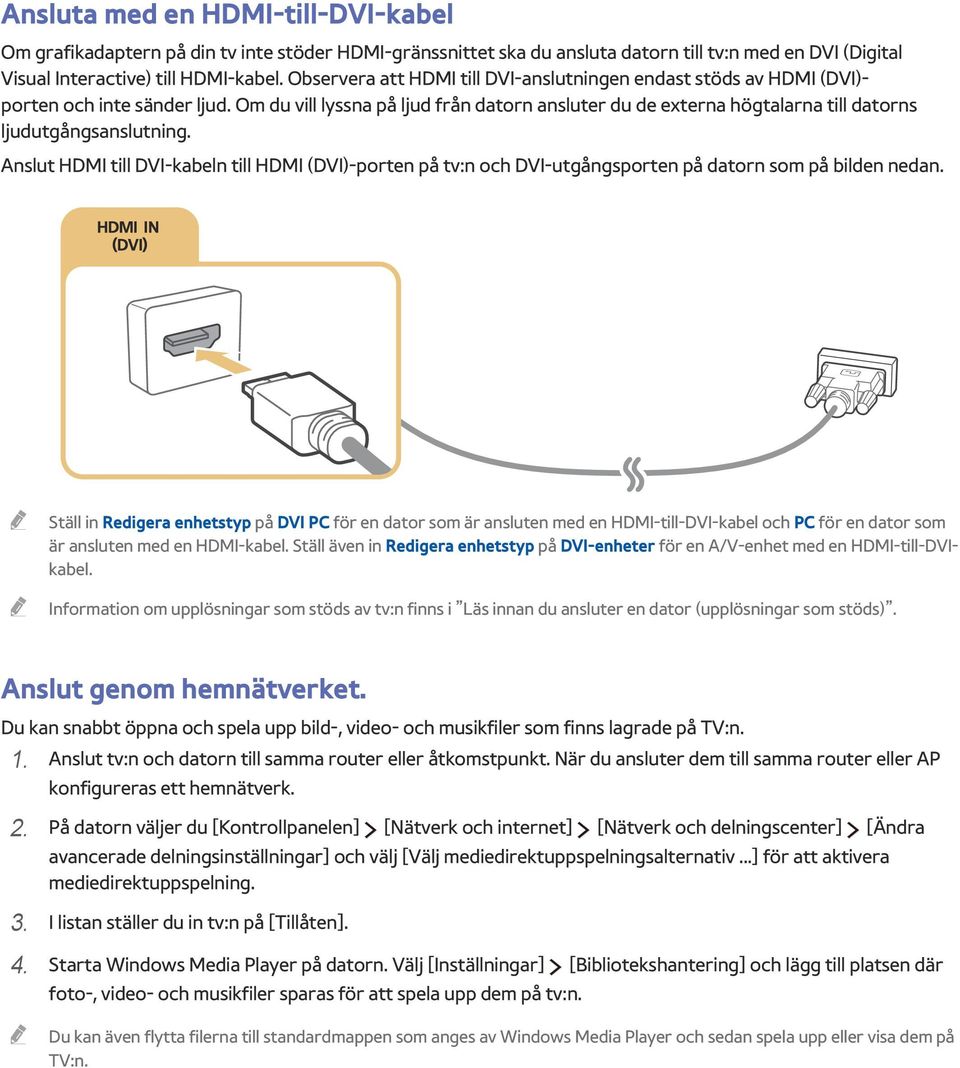 Om du vill lyssna på ljud från datorn ansluter du de externa högtalarna till datorns ljudutgångsanslutning.