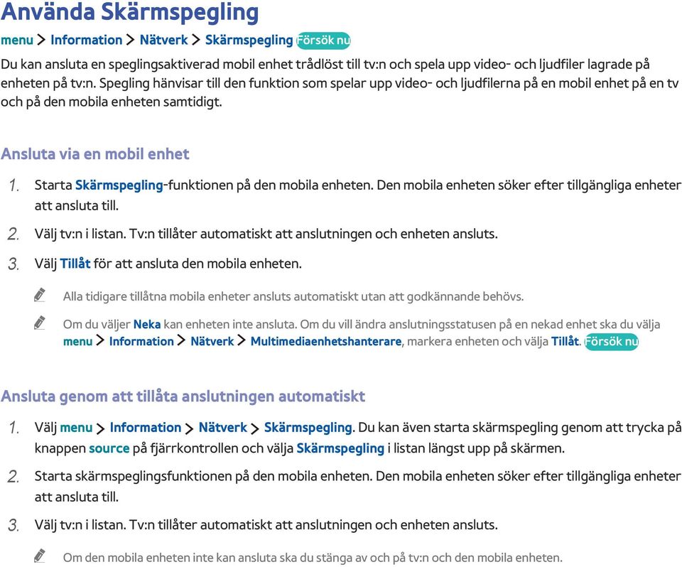 Starta Skärmspegling-funktionen på den mobila enheten. Den mobila enheten söker efter tillgängliga enheter att ansluta till. 2. Välj tv:n i listan.