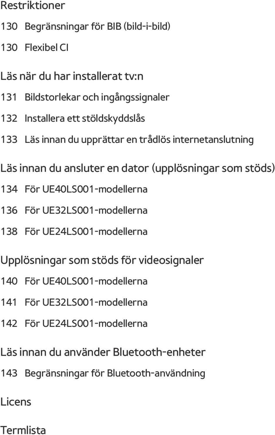 UE40LS001-modellerna 136 För UE32LS001-modellerna 138 För UE24LS001-modellerna Upplösningar som stöds för videosignaler 140 För UE40LS001-modellerna