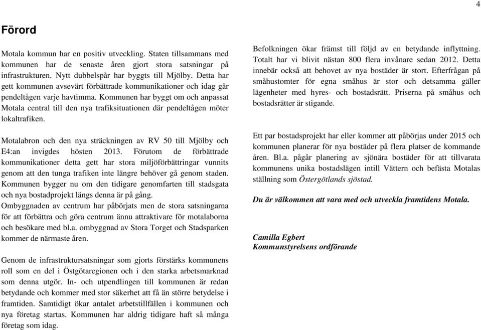 Kommunen har byggt om och anpassat Motala central till den nya trafiksituationen där pendeltågen möter lokaltrafiken.