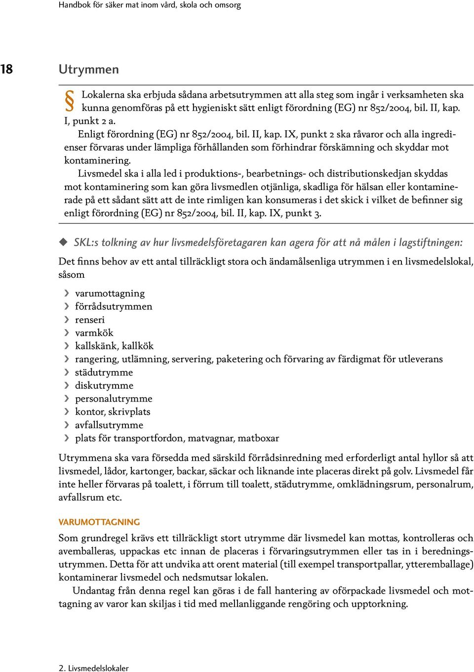 IX, punkt 2 ska råvaror och alla ingredienser förvaras under lämpliga förhållanden som förhindrar förskämning och skyddar mot kontaminering.