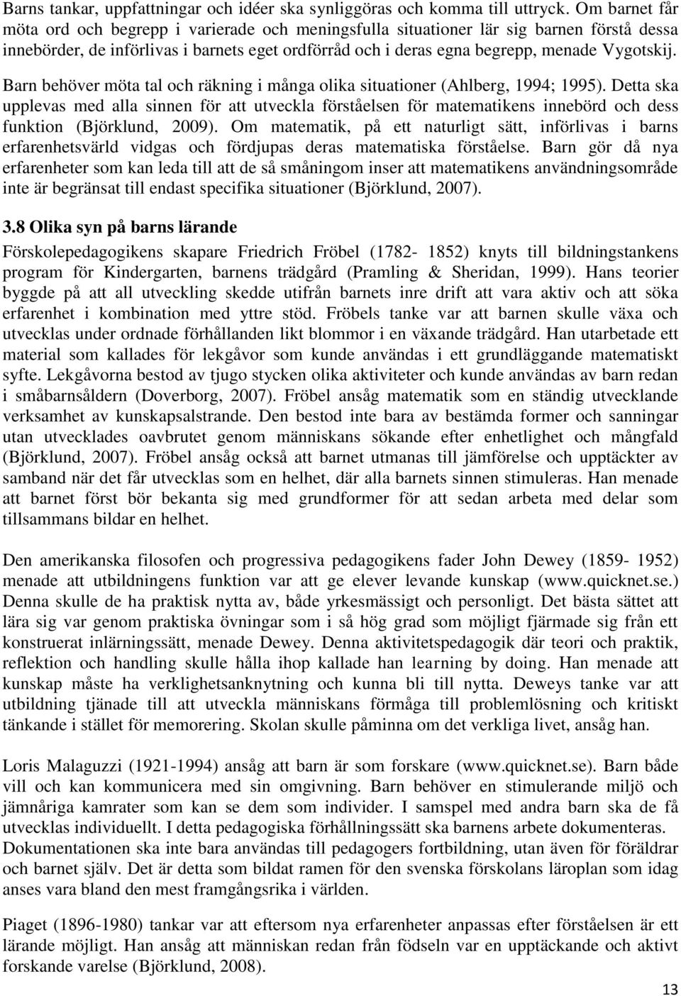 Barn behöver möta tal och räkning i många olika situationer (Ahlberg, 1994; 1995).