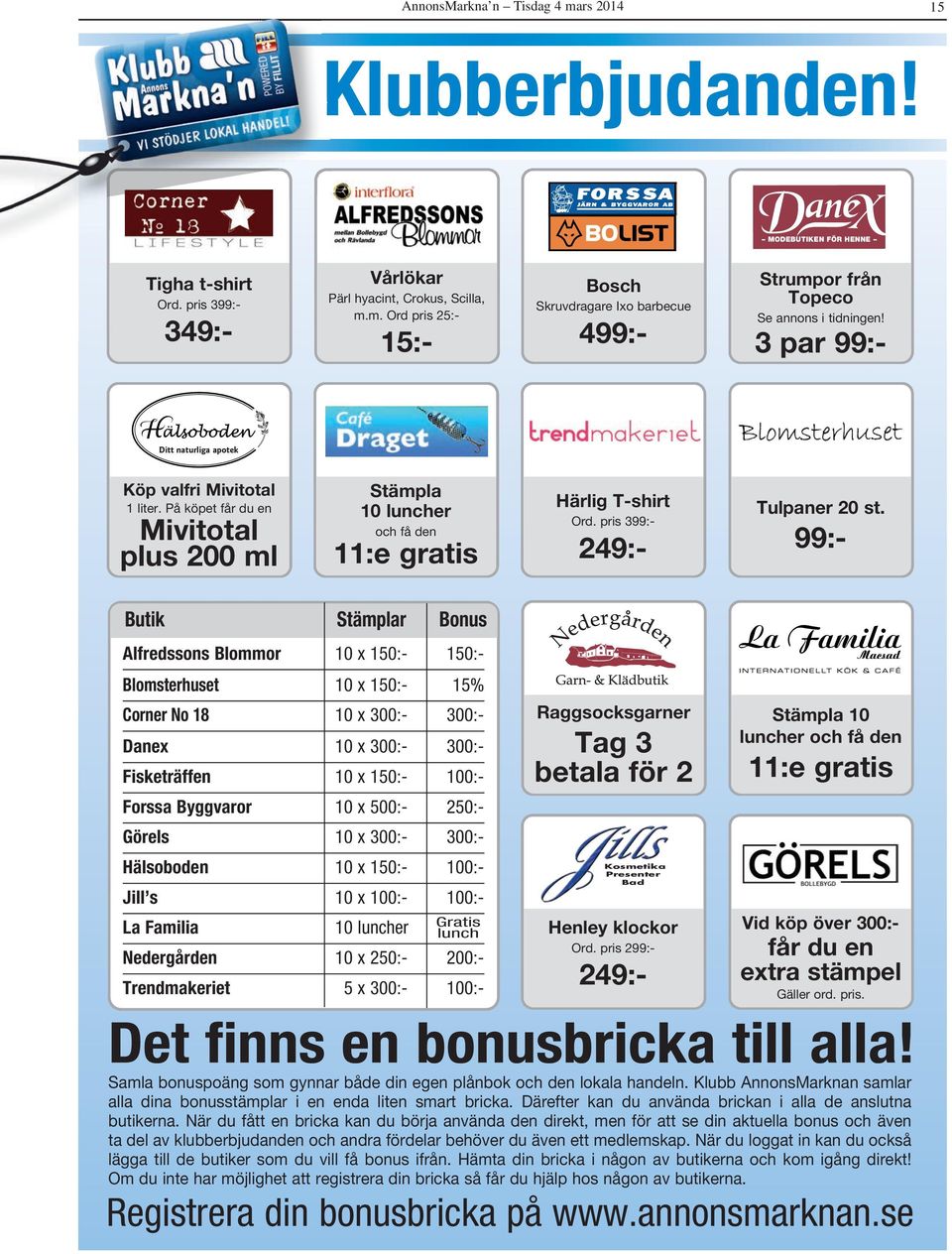 99:- Butik Stämplar Bonus Alfredssons Blommor 10 x 150:- 150:- Blomsterhuset 10 x 150:- 15% Corner No 18 10 x 300:- 300:- Danex 10 x 300:- 300:- Fisketräffen 10 x 150:- 100:- Forssa Byggvaror 10 x