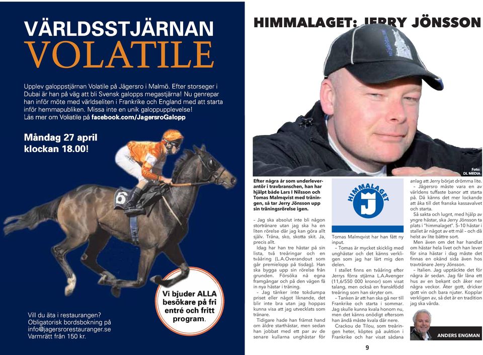 com/jagersrogalopp Måndag 27 april klockan 18.00! Foto: DL MEDIA Vill du äta i restaurangen? Obligatorisk bordsbokning på info@jagersrorestauranger.se Varmrätt från 150 kr.