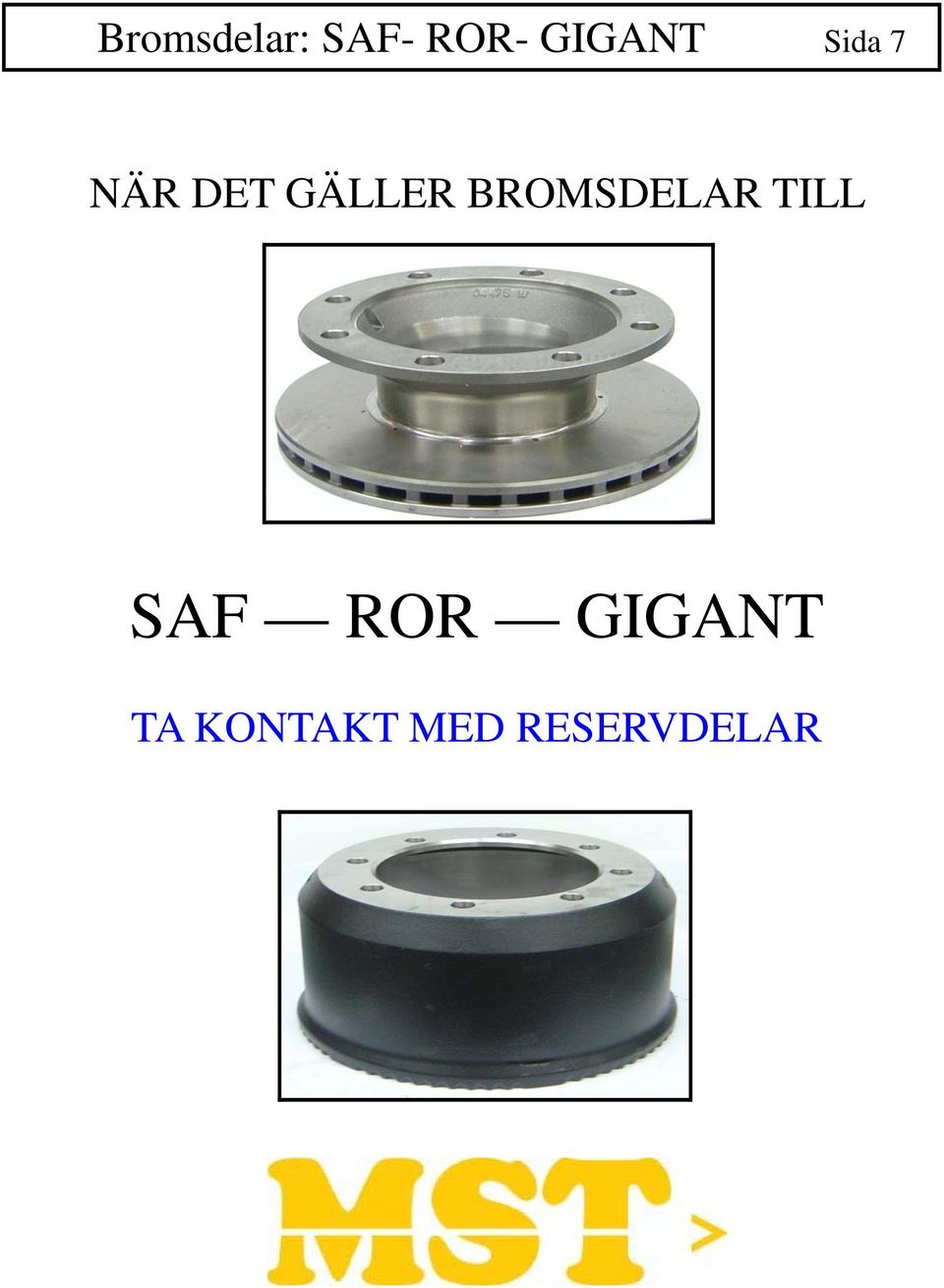 GÄLLER BROMSDELAR TILL SAF