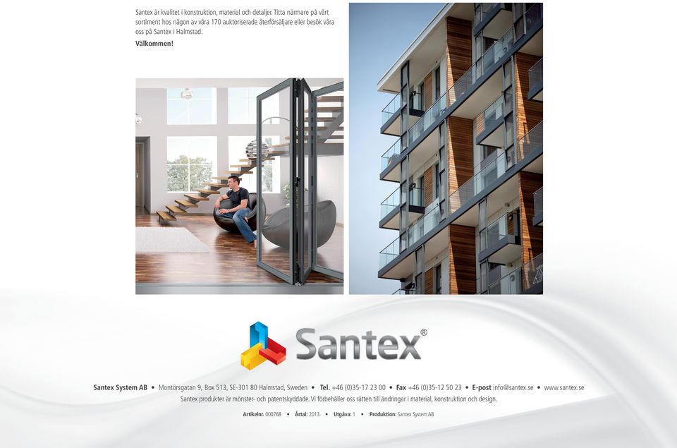 Santex System AB Montörsgatan 9, Box 513, SE-301 80 Halmstad, Sweden Tel. +46 (0)35-17 23 00 Fax +46 (0)35-12 50 23 E-post info@santex.