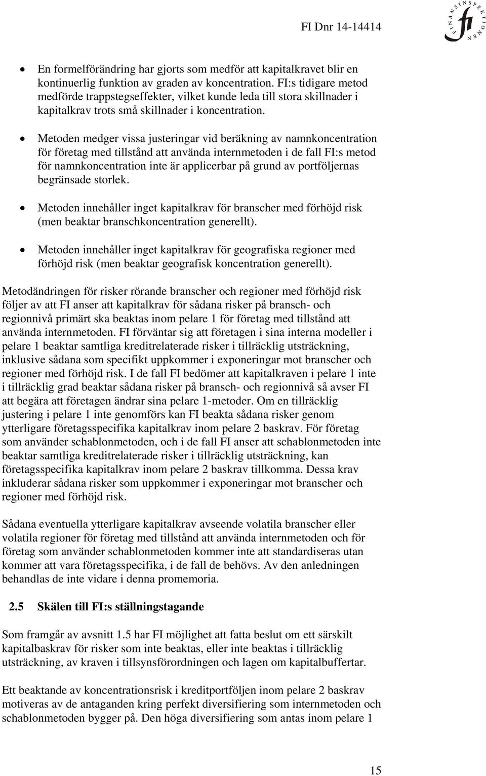 Metoden medger vissa justeringar vid beräkning av namnkoncentration för företag med tillstånd att använda internmetoden i de fall FI:s metod för namnkoncentration inte är applicerbar på grund av