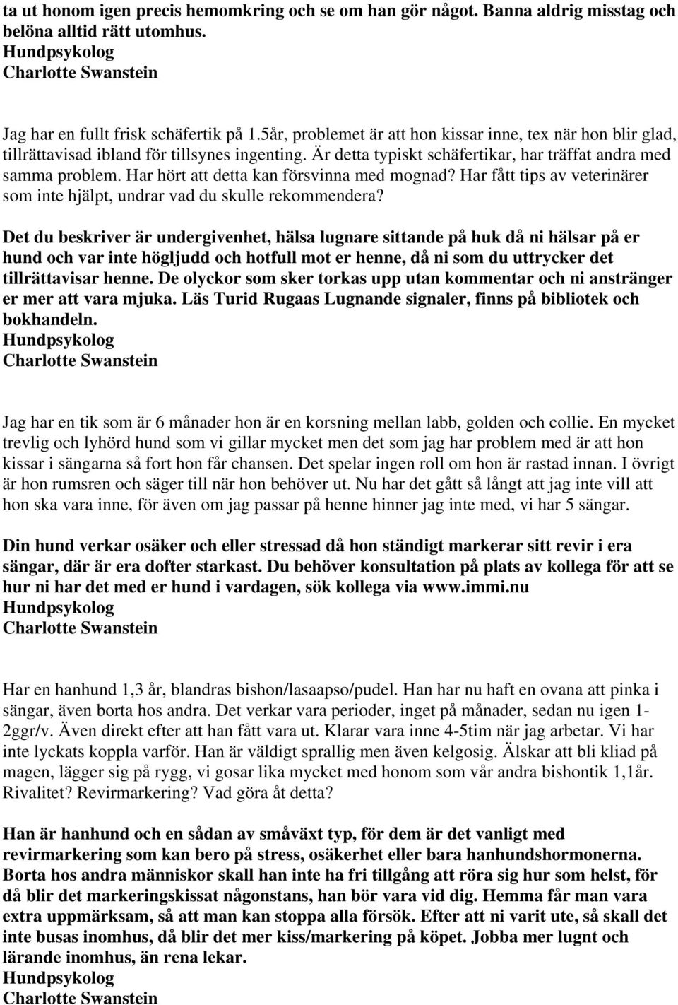 Har hört att detta kan försvinna med mognad? Har fått tips av veterinärer som inte hjälpt, undrar vad du skulle rekommendera?