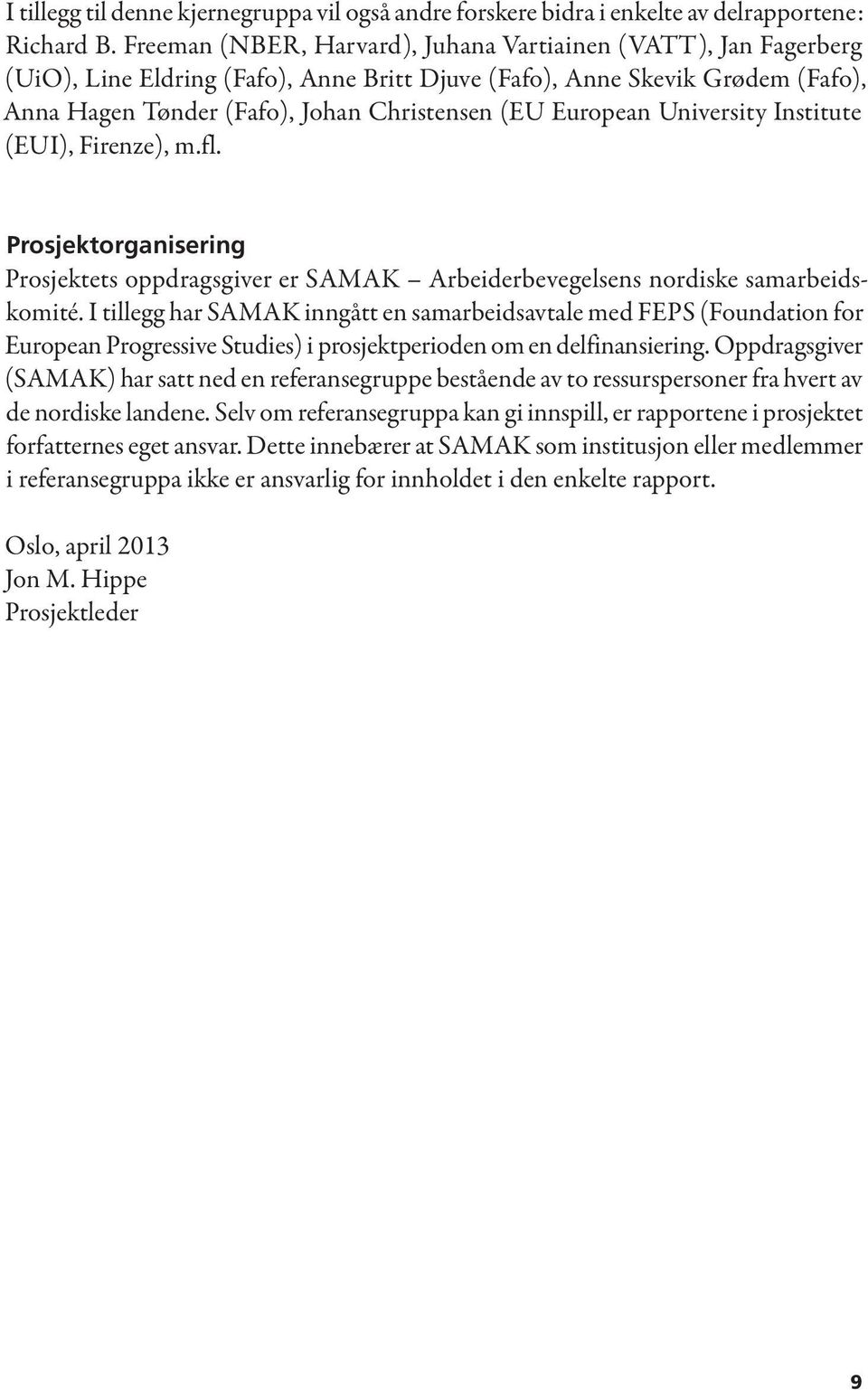 European University Institute (EUI), Firenze), m.fl. Prosjektorganisering Prosjektets oppdragsgiver er SAMAK Arbeiderbevegelsens nordiske samarbeidskomité.