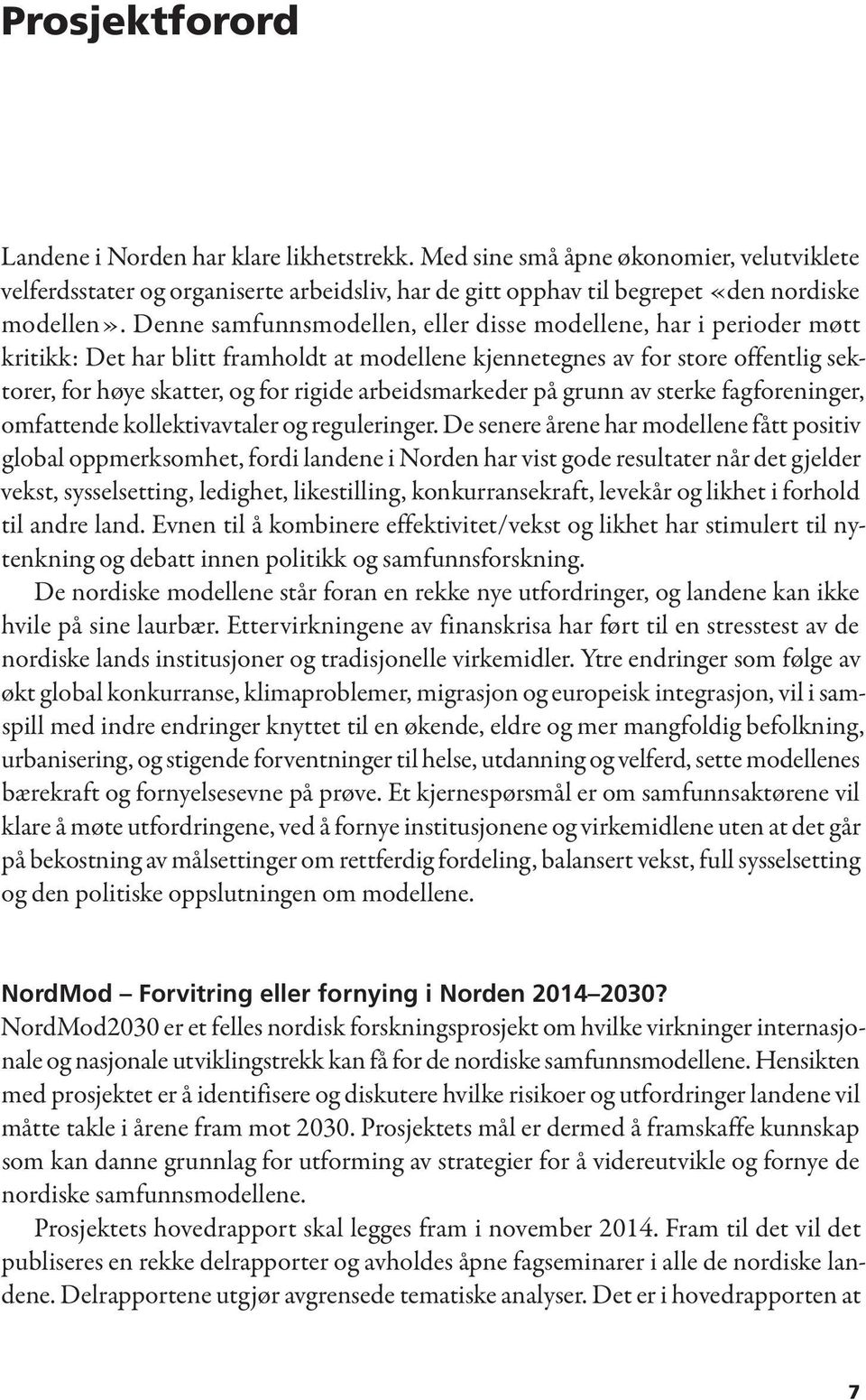 arbeidsmarkeder på grunn av sterke fagforeninger, omfattende kollektivavtaler og reguleringer.