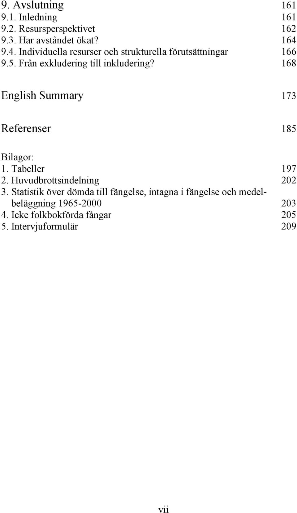 168 English Summary 173 Referenser 185 Bilagor: 1. Tabeller 197 2. Huvudbrottsindelning 202 3.