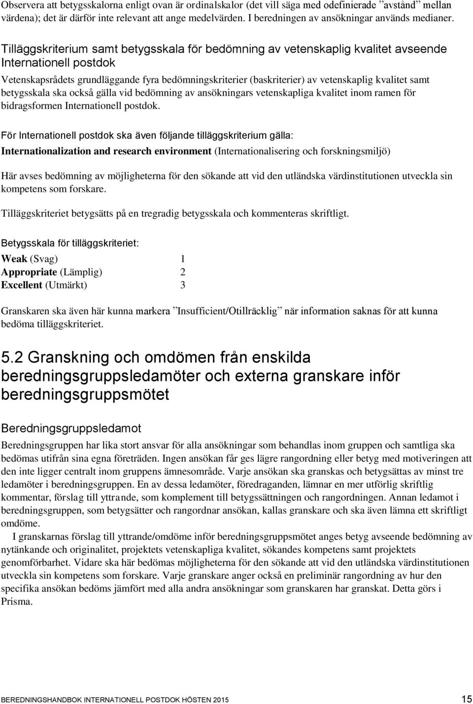 Tilläggskriterium samt betygsskala för bedömning av vetenskaplig kvalitet avseende Internationell postdok Vetenskapsrådets grundläggande fyra bedömningskriterier (baskriterier) av vetenskaplig