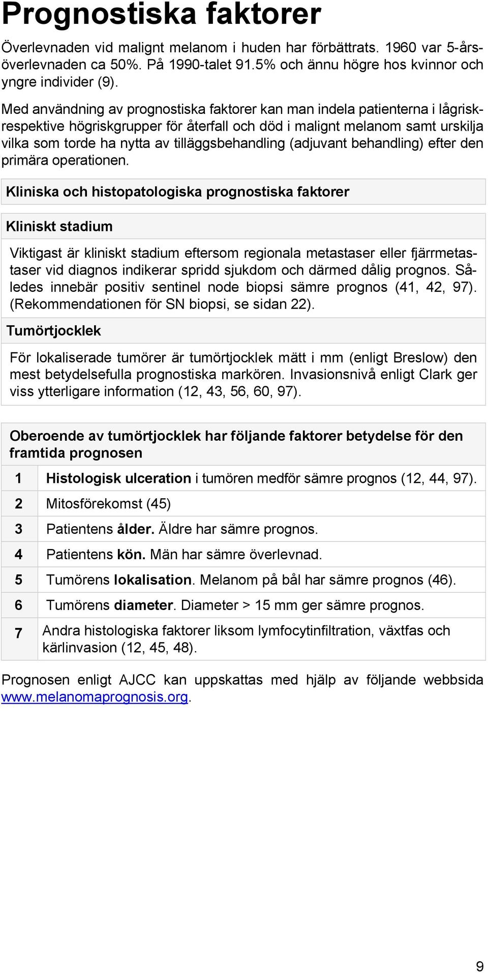 tilläggsbehandling (adjuvant behandling) efter den primära operationen.