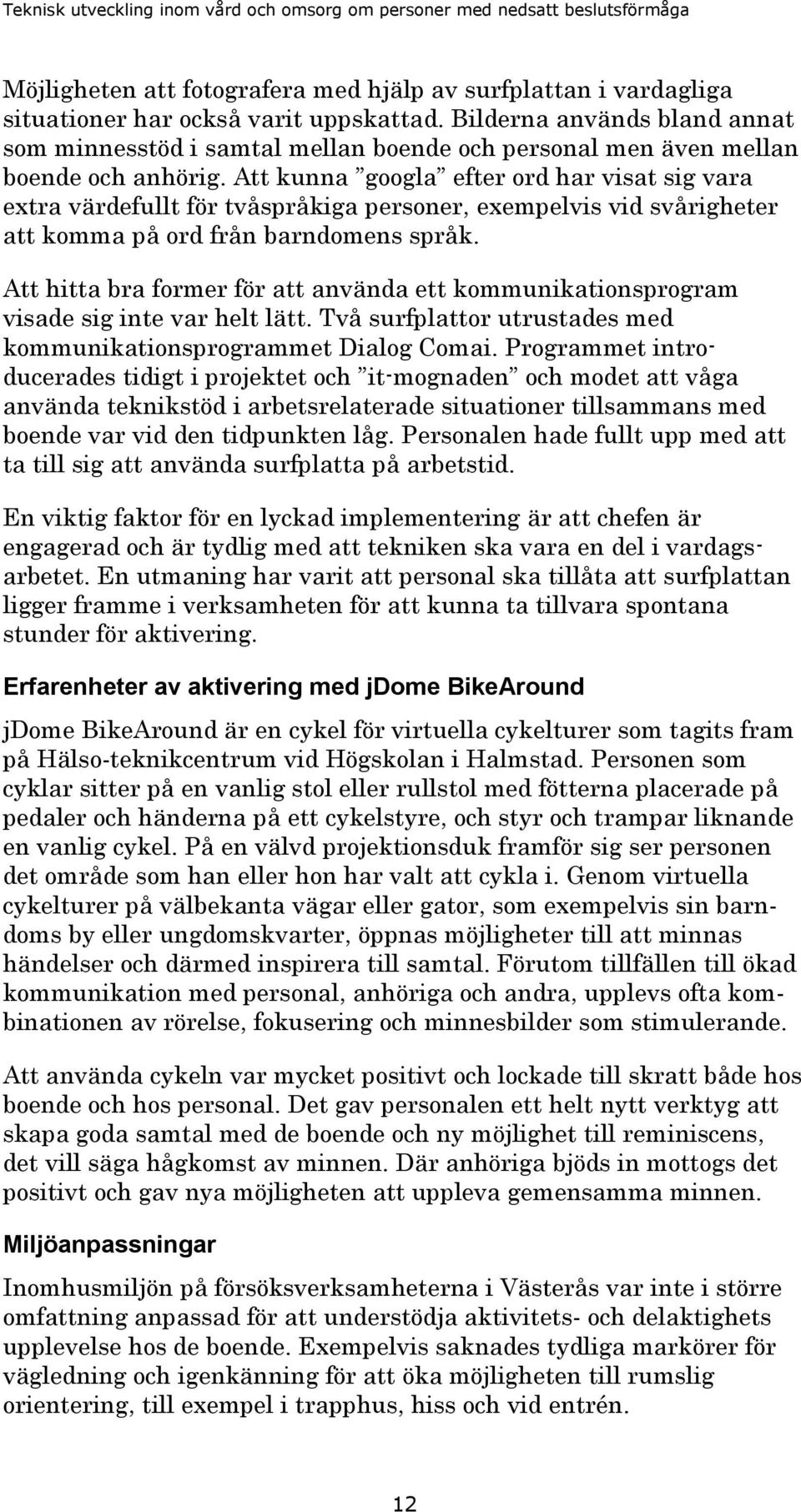 Att kunna googla efter ord har visat sig vara extra värdefullt för tvåspråkiga personer, exempelvis vid svårigheter att komma på ord från barndomens språk.