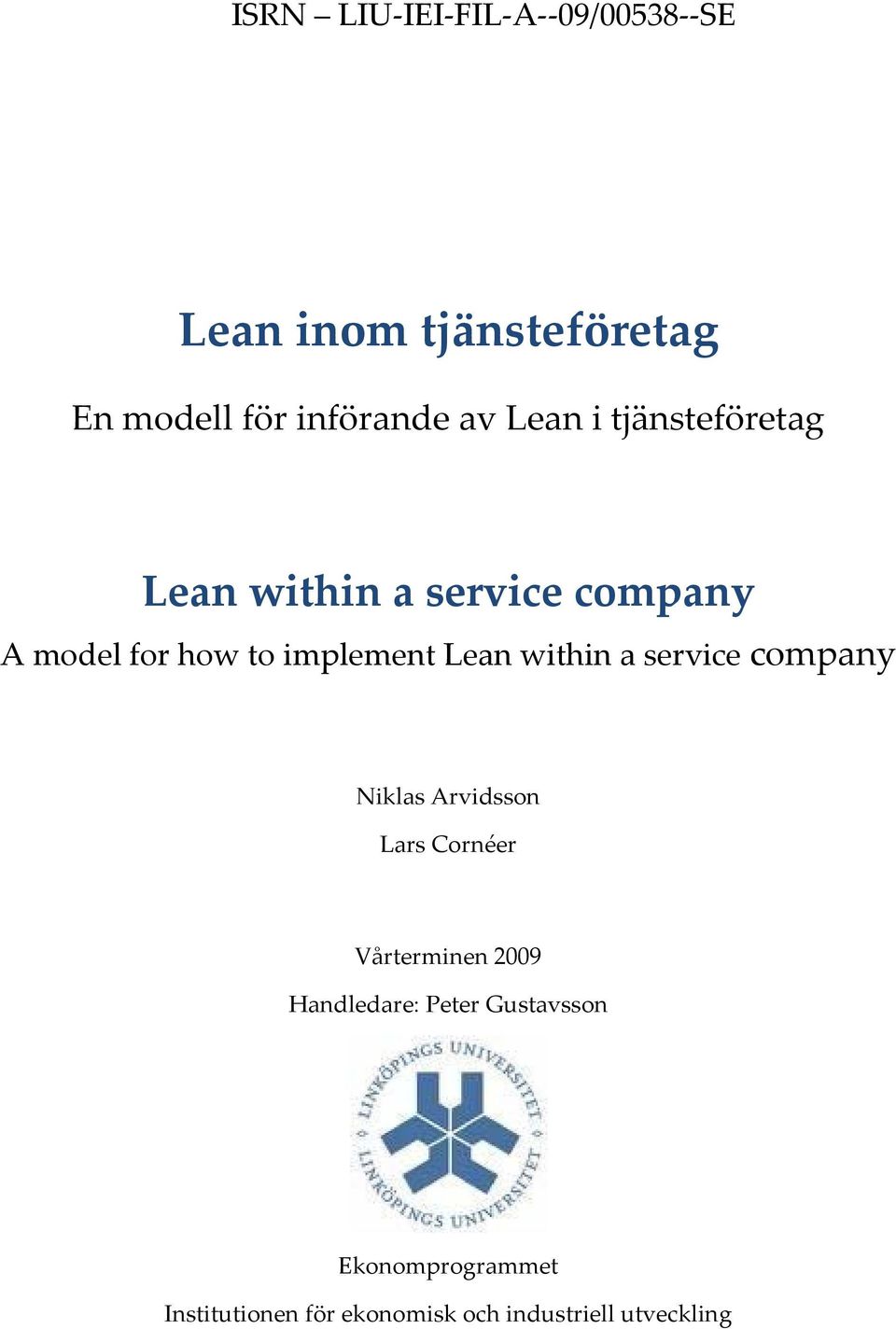 within a service company Niklas Arvidsson Lars Cornéer Vårterminen 2009 Handledare: