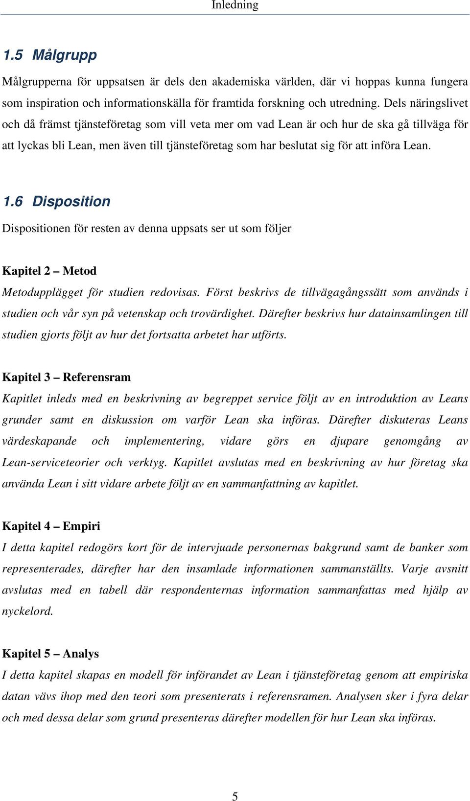 Lean. 1.6 Disposition Dispositionen för resten av denna uppsats ser ut som följer Kapitel 2 Metod Metodupplägget för studien redovisas.