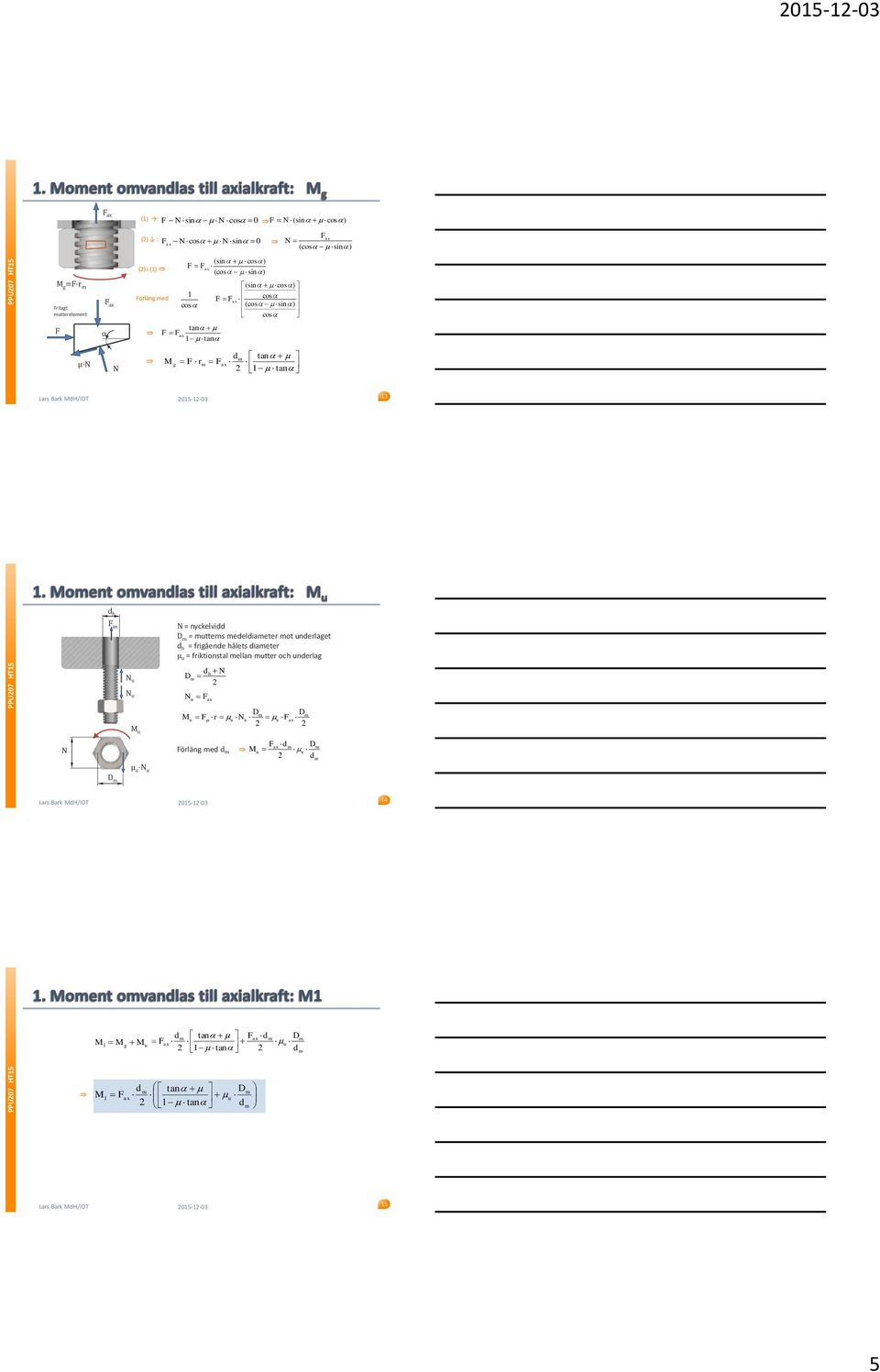 N = nyckelvidd D = utterns edeldiaeter ot underlaget d h = frigående hålets diaeter µ u = friktionstal ellan utter och