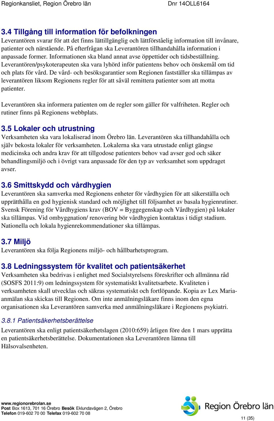 Leverantören/psykoterapeuten ska vara lyhörd inför patientens behov och önskemål om tid och plats för vård.