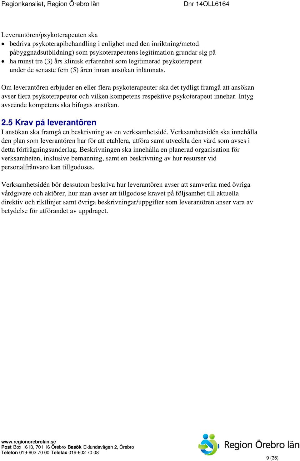 Om leverantören erbjuder en eller flera psykoterapeuter ska det tydligt framgå att ansökan avser flera psykoterapeuter och vilken kompetens respektive psykoterapeut innehar.