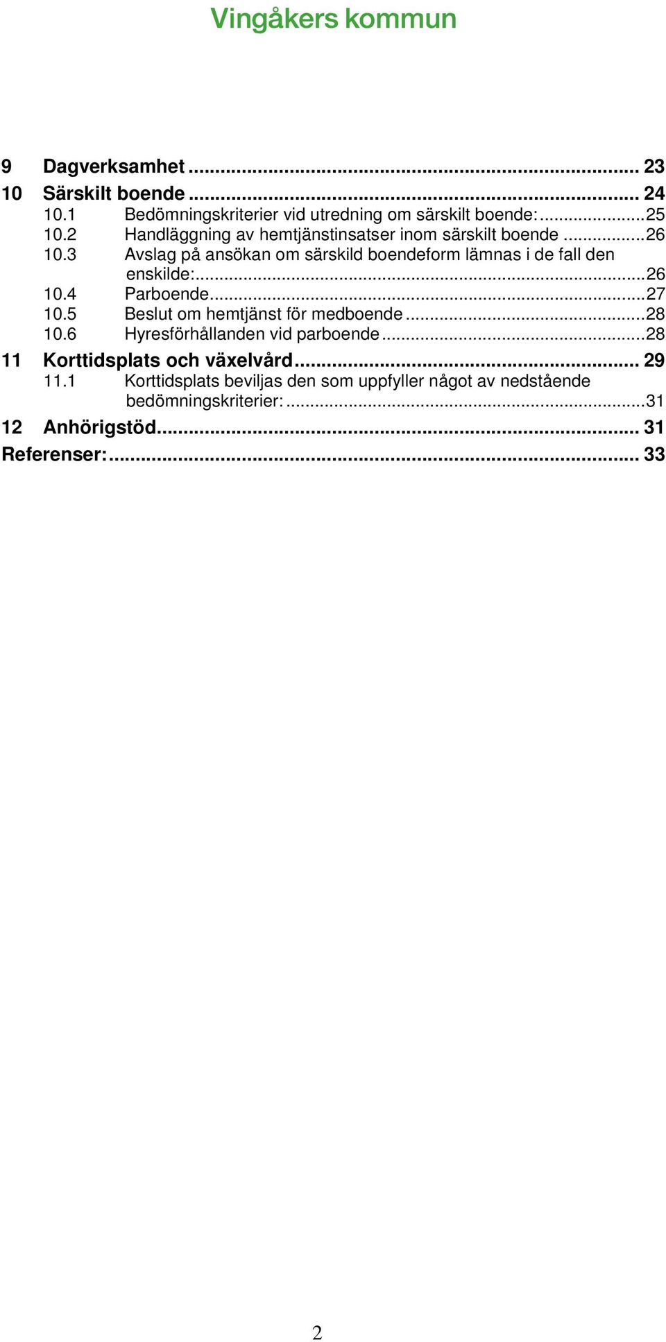 3 Avslag på ansökan om särskild boendeform lämnas i de fall den enskilde:... 26 10.4 Parboende... 27 10.