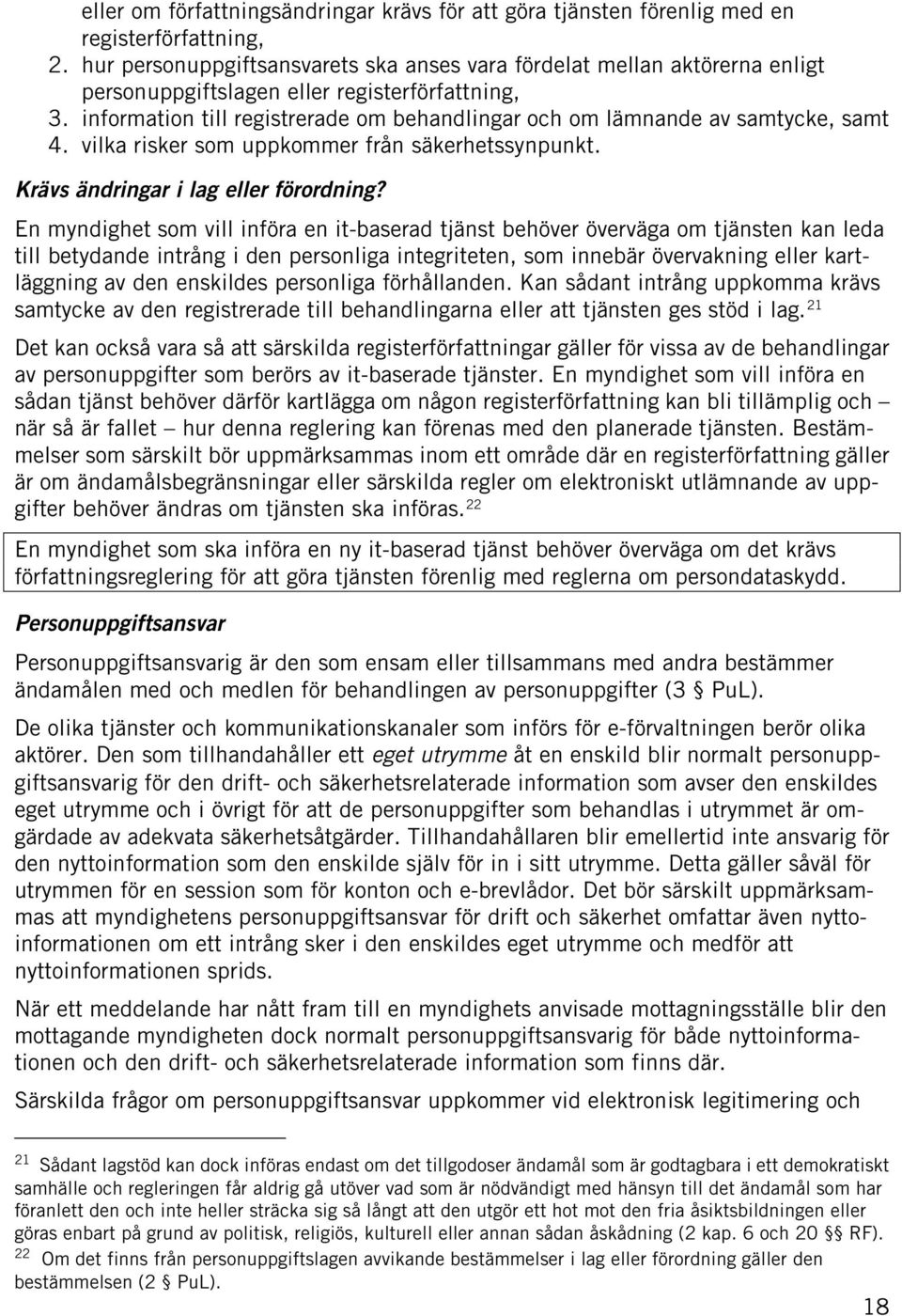 information till registrerade om behandlingar och om lämnande av samtycke, samt 4. vilka risker som uppkommer från säkerhetssynpunkt. Krävs ändringar i lag eller förordning?