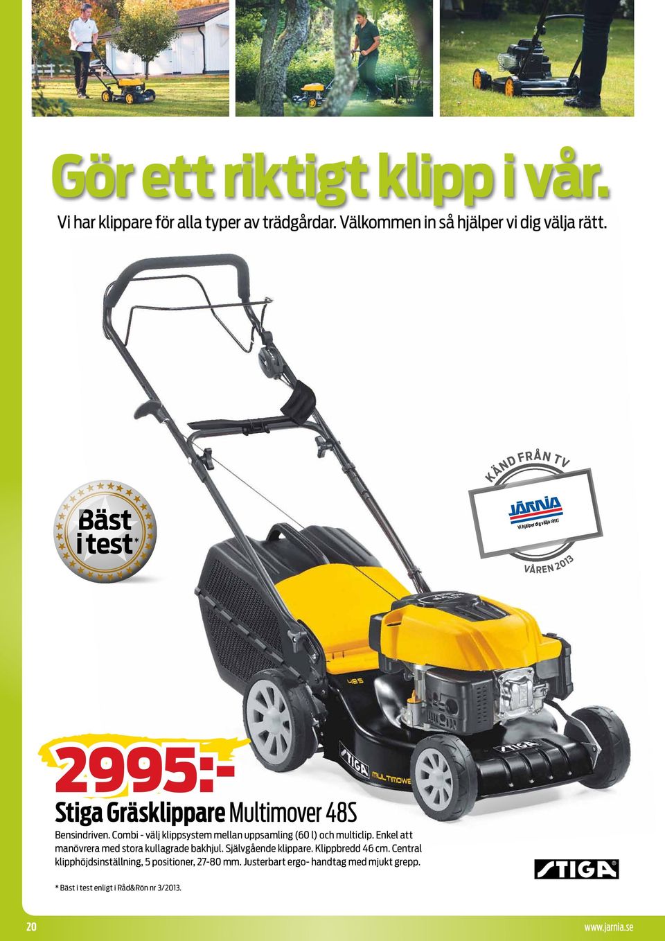 Combi - välj klippsystem mellan uppsamling (60 l) och multiclip. Enkel att manövrera med stora kullagrade bakhjul.