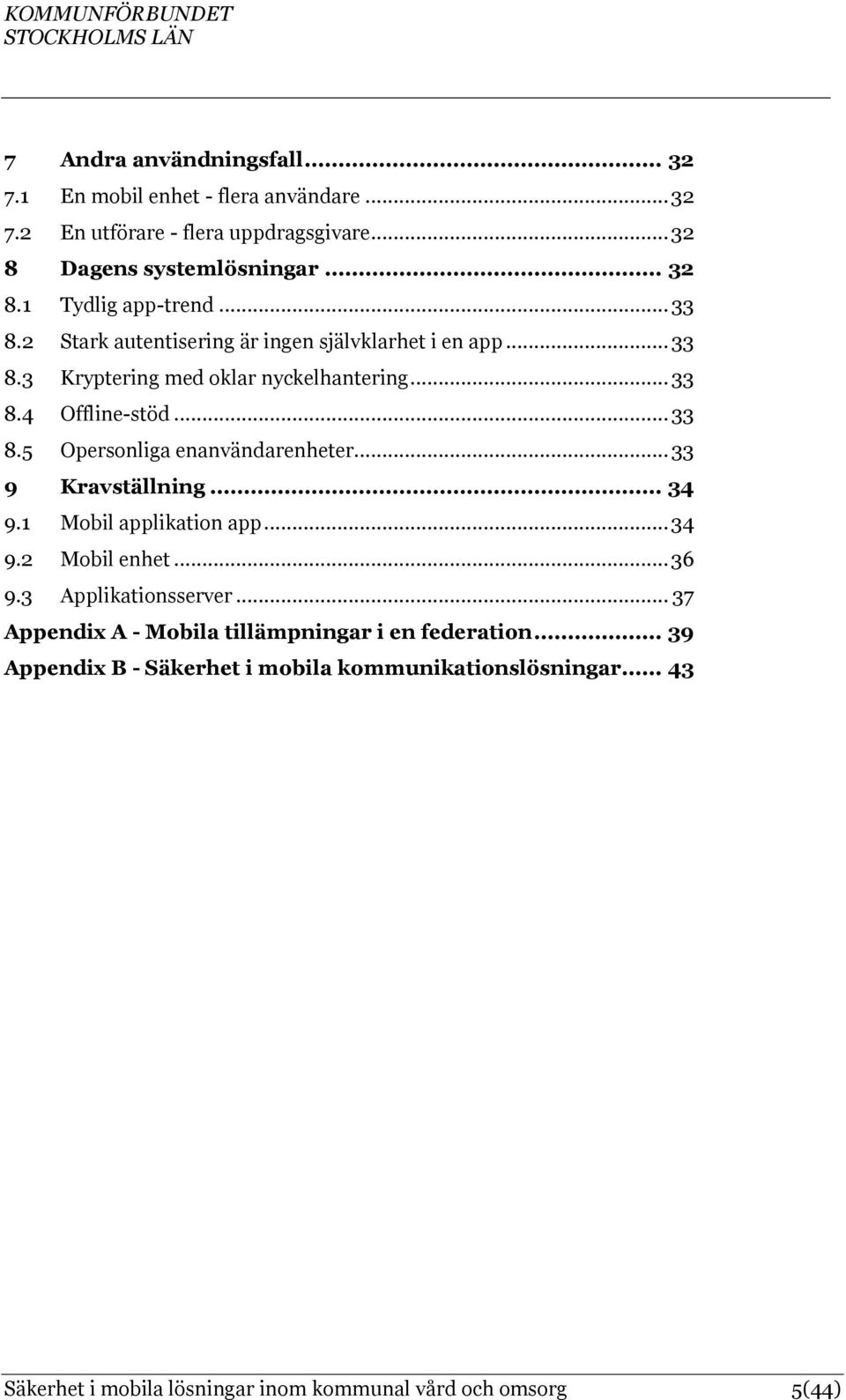 .. 33 9 Kravställning... 34 9.1 Mobil applikation app... 34 9.2 Mobil enhet... 36 9.3 Applikationsserver.