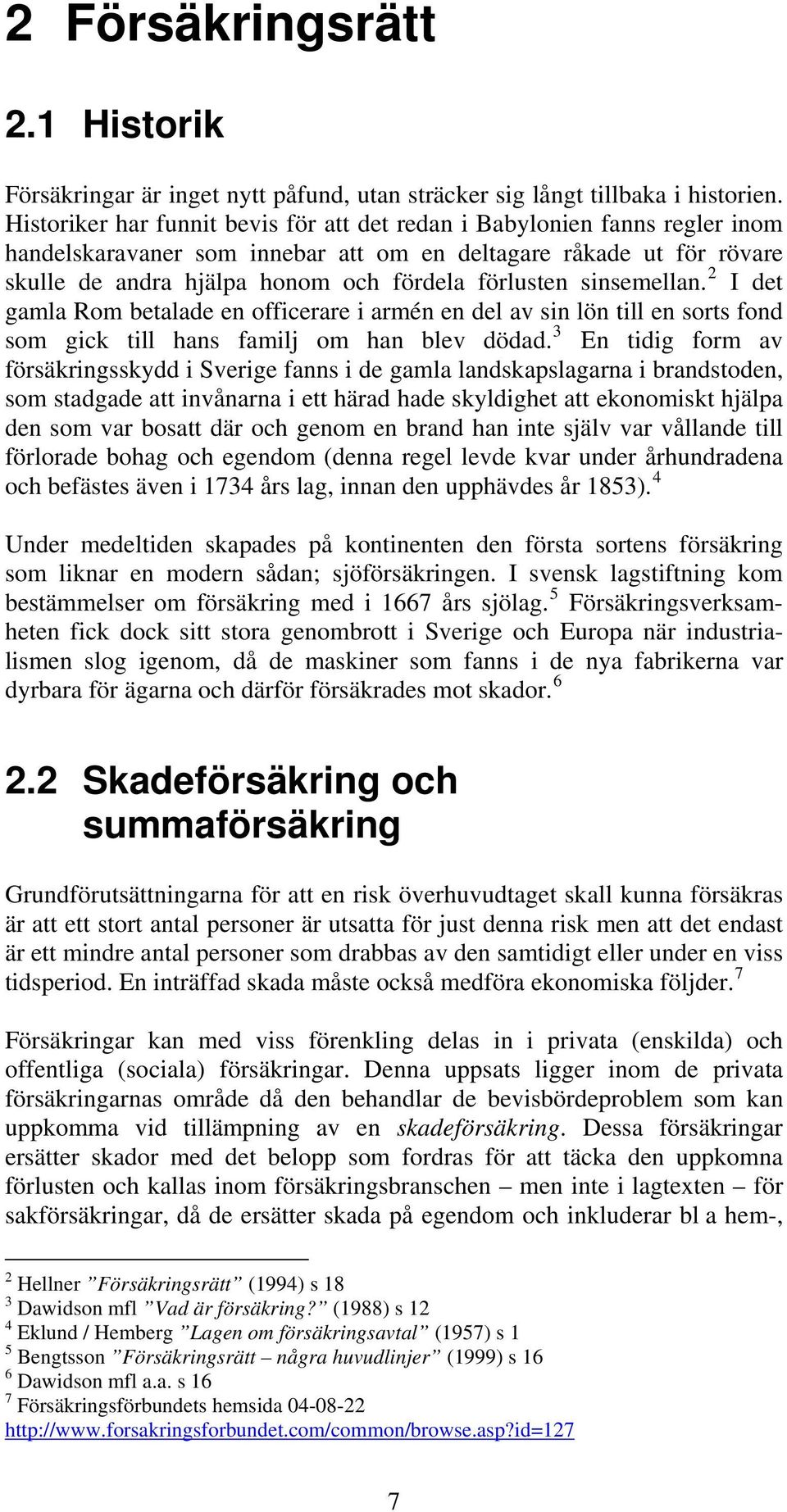 sinsemellan. 2 I det gamla Rom betalade en officerare i armén en del av sin lön till en sorts fond som gick till hans familj om han blev dödad.