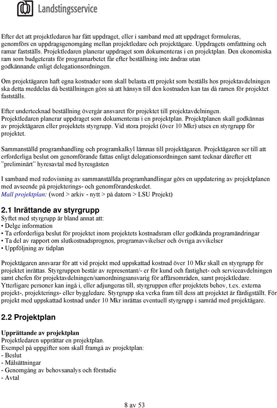 Den ekonomiska ram som budgeterats för programarbetet får efter beställning inte ändras utan godkännande enligt delegationsordningen.