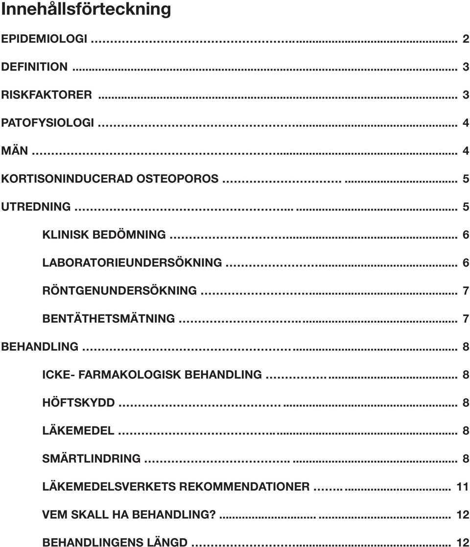 .. 6 RÖNTGENUNDERSÖKNING... 7 BENTÄTHETSMÄTNING... 7 BEHANDLING... 8 ICKE- FARMAKOLOGISK BEHANDLING.