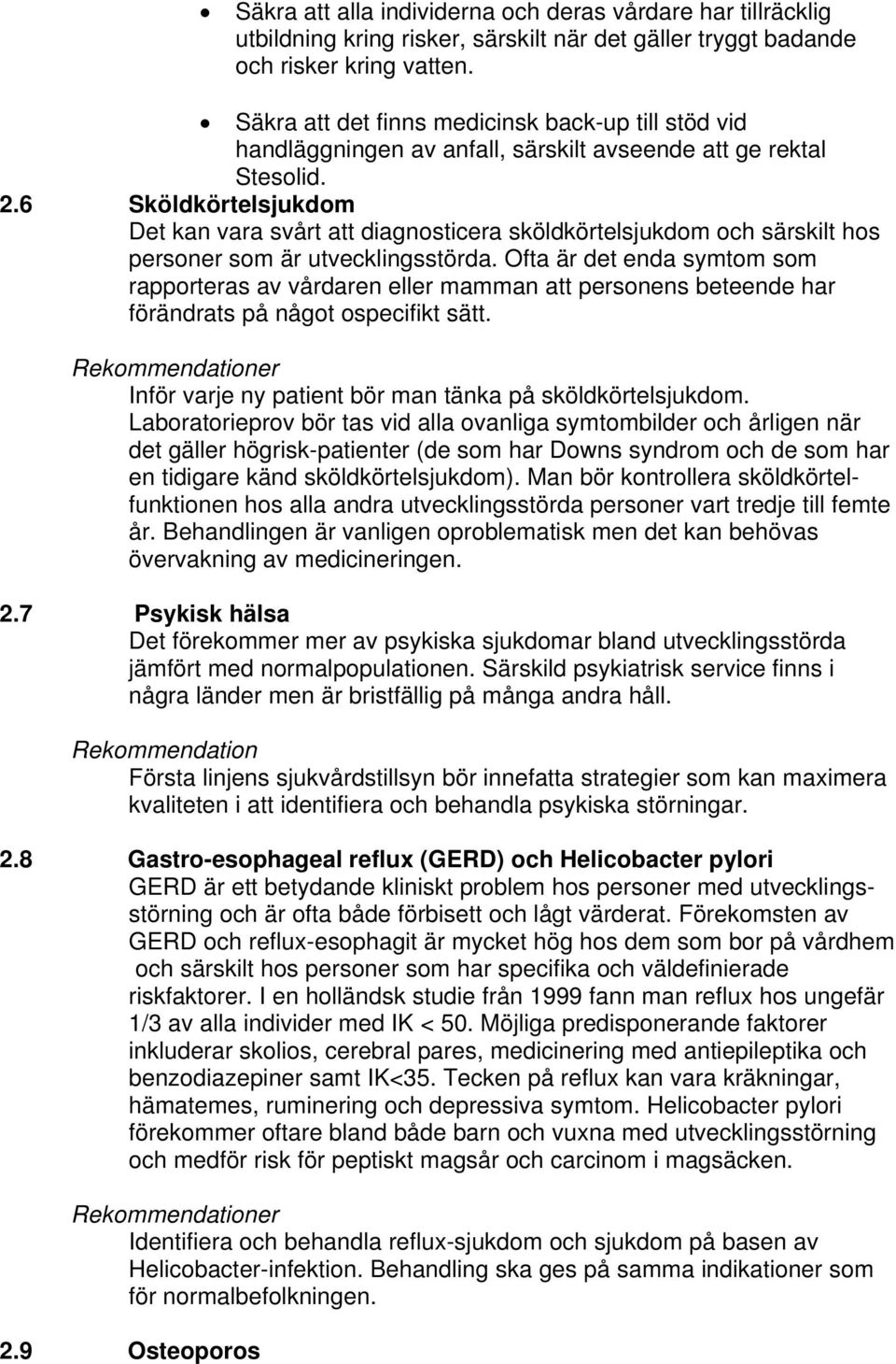 6 Sköldkörtelsjukdom Det kan vara svårt att diagnosticera sköldkörtelsjukdom och särskilt hos personer som är utvecklingsstörda.