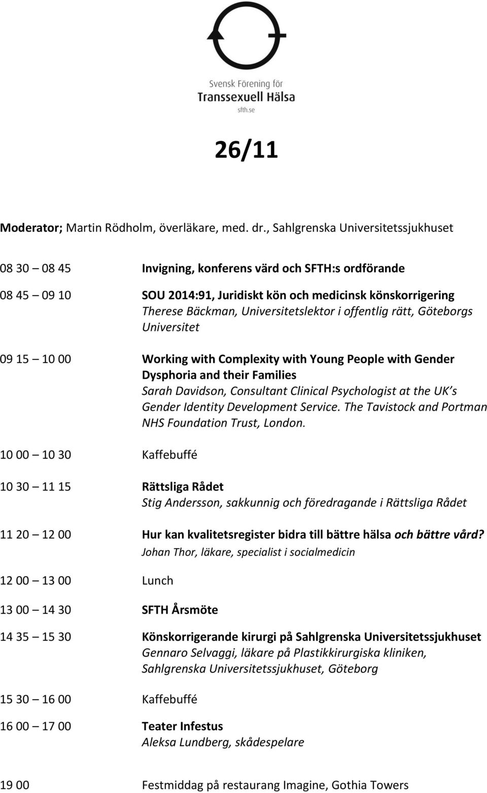 Universitetslektor i offentlig rätt, Göteborgs Universitet 09 15 10 00 Working with Complexity with Young People with Gender Dysphoria and their Families Sarah Davidson, Consultant Clinical