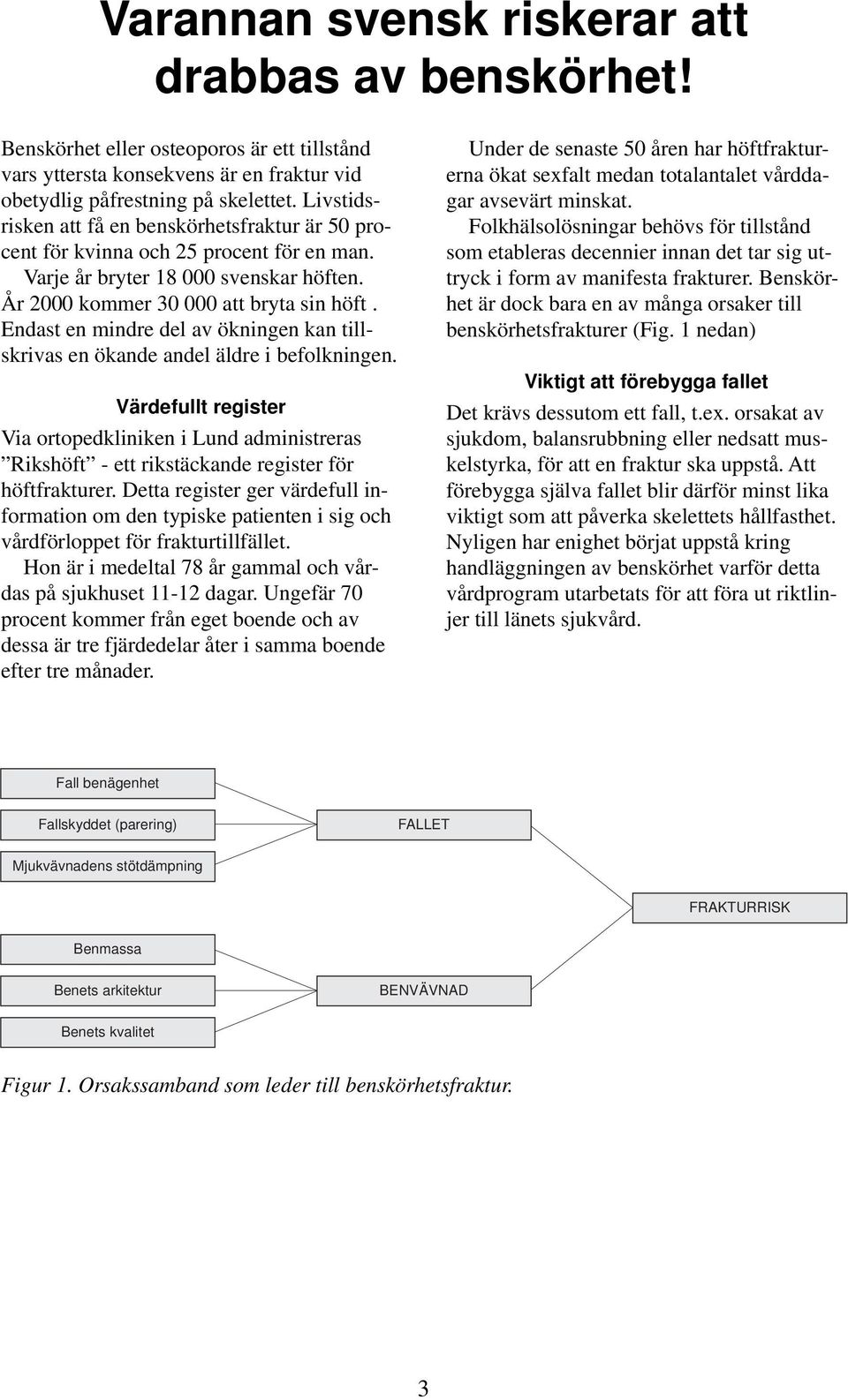 Endast en mindre del av ökningen kan tillskrivas en ökande andel äldre i befolkningen.