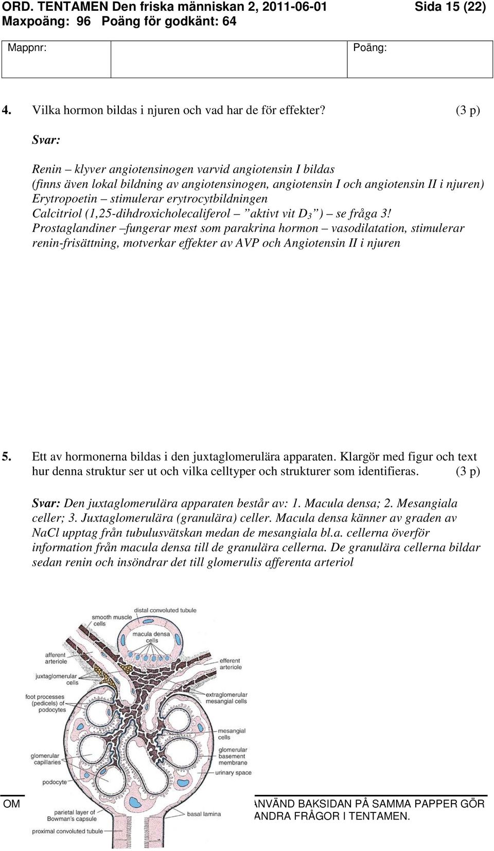 Calcitriol (1,25-dihdroxicholecaliferol aktivt vit D 3 ) se fråga 3!