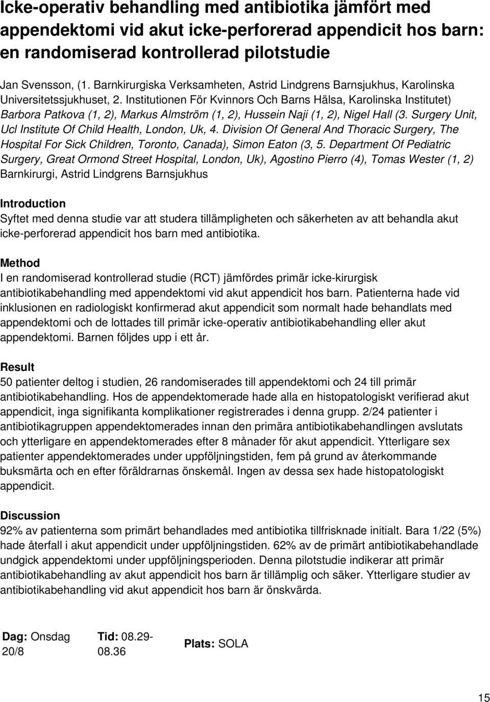 Institutionen För Kvinnors Och Barns Hälsa, Karolinska Institutet) Barbora Patkova (1, 2), Markus Almström (1, 2), Hussein Naji (1, 2), Nigel Hall (3.