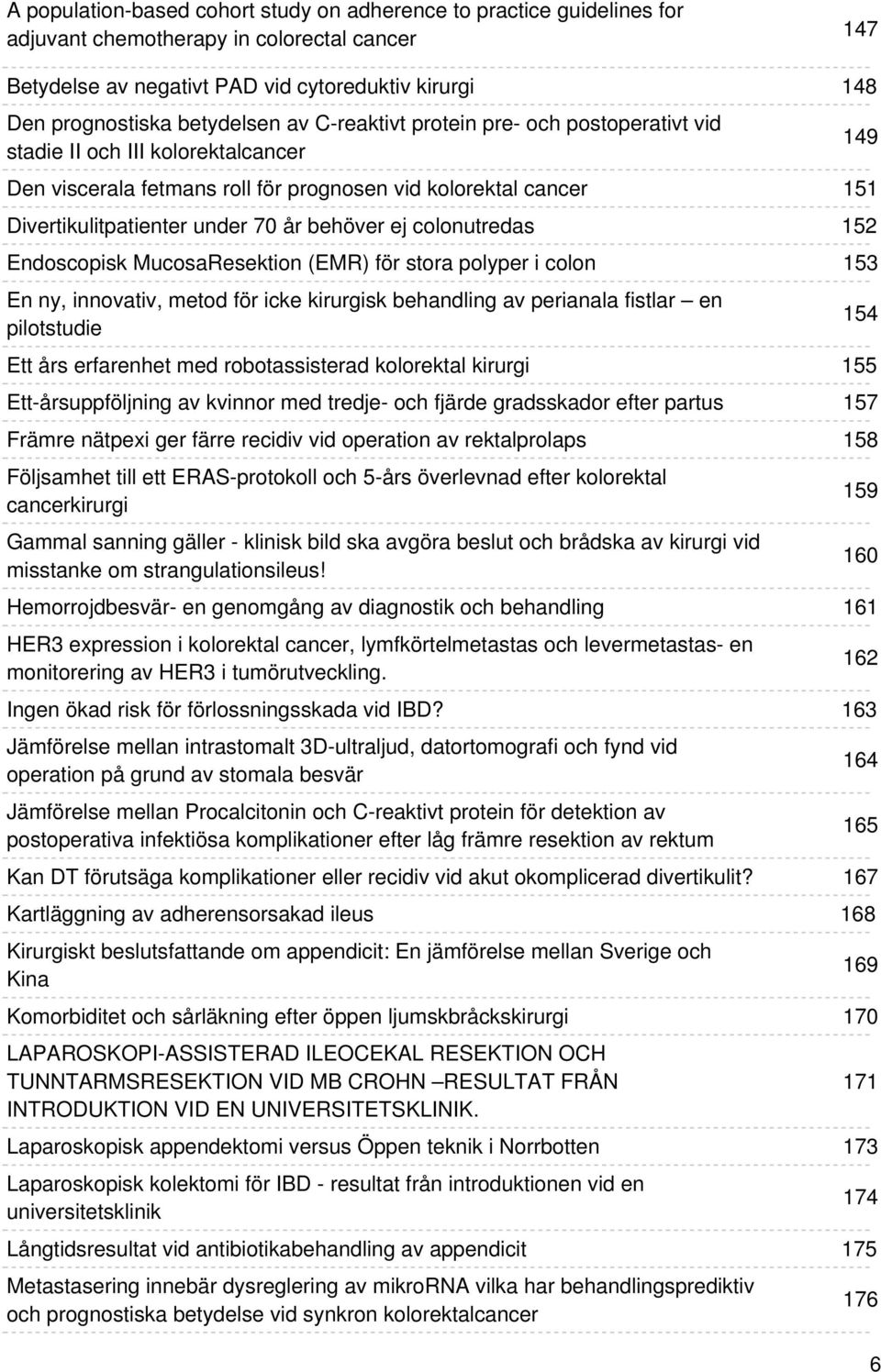 colonutredas Endoscopisk MucosaResektion (EMR) för stora polyper i colon En ny, innovativ, metod för icke kirurgisk behandling av perianala fistlar en pilotstudie Ett års erfarenhet med