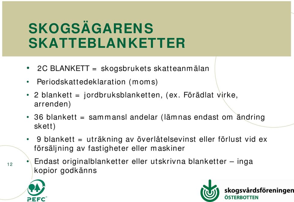 Förädlat virke, arrenden) 36 blankett = sammansl andelar (lämnas endast om ändring skett) 9 blankett =