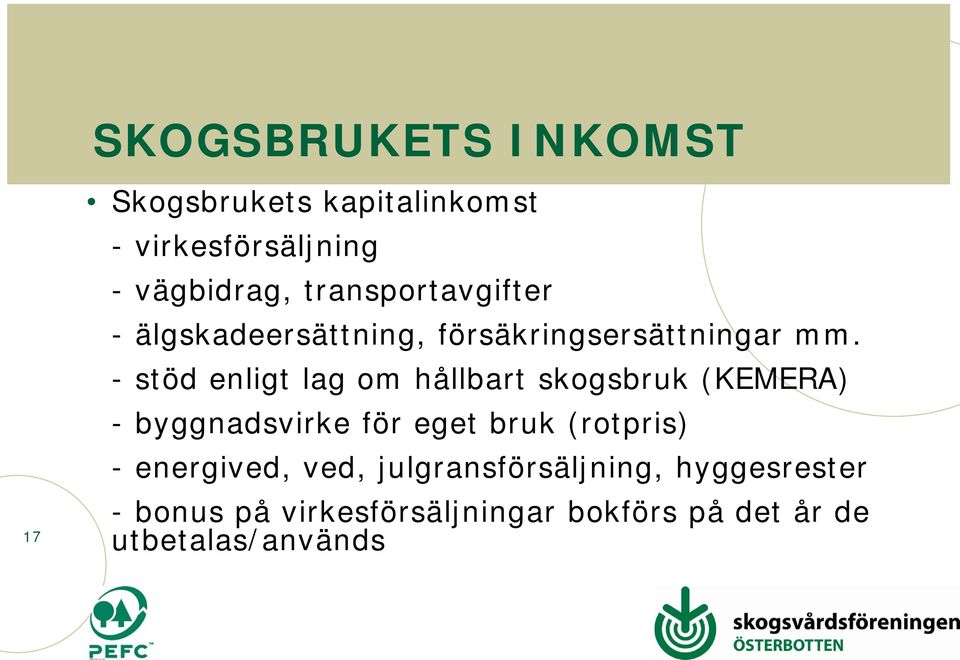 - stöd enligt lag om hållbart skogsbruk (KEMERA) - byggnadsvirke för eget bruk (rotpris) -