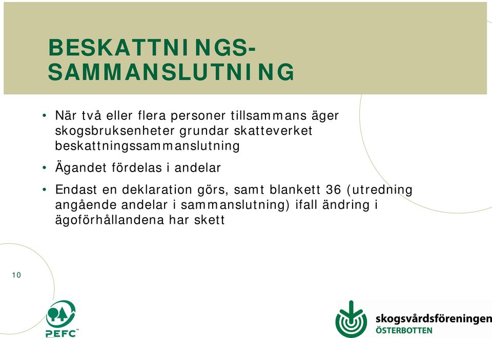 fördelas i andelar Endast en deklaration görs, samt blankett 36 (utredning