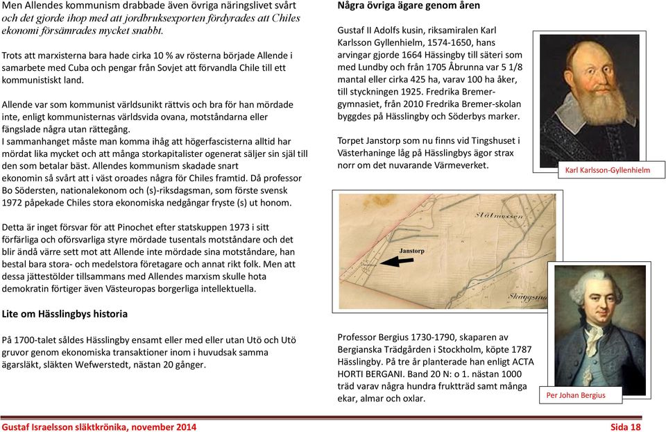 Allende var som kommunist världsunikt rättvis och bra för han mördade inte, enligt kommunisternas världsvida ovana, motståndarna eller fängslade några utan rättegång.