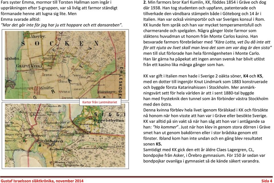 Han tog studenten och uppfann, patenterade och tillverkade den vändbara stämpeln både i Göteborg och 14 år i Italien. Han var också vinimportör och var Sveriges konsul i Rom.