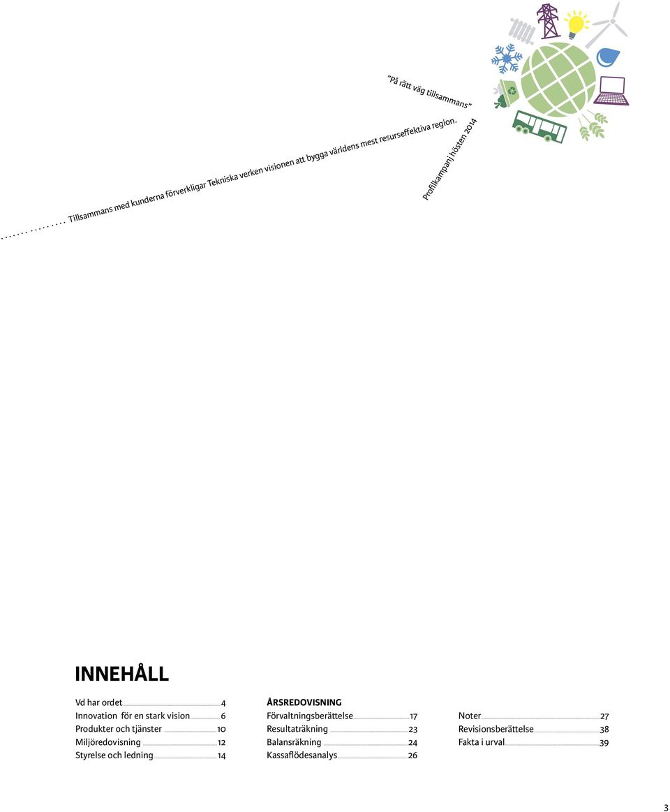 ..6 Produkter och tjänster...10 Miljöredovisning...12 Styrelse och ledning.