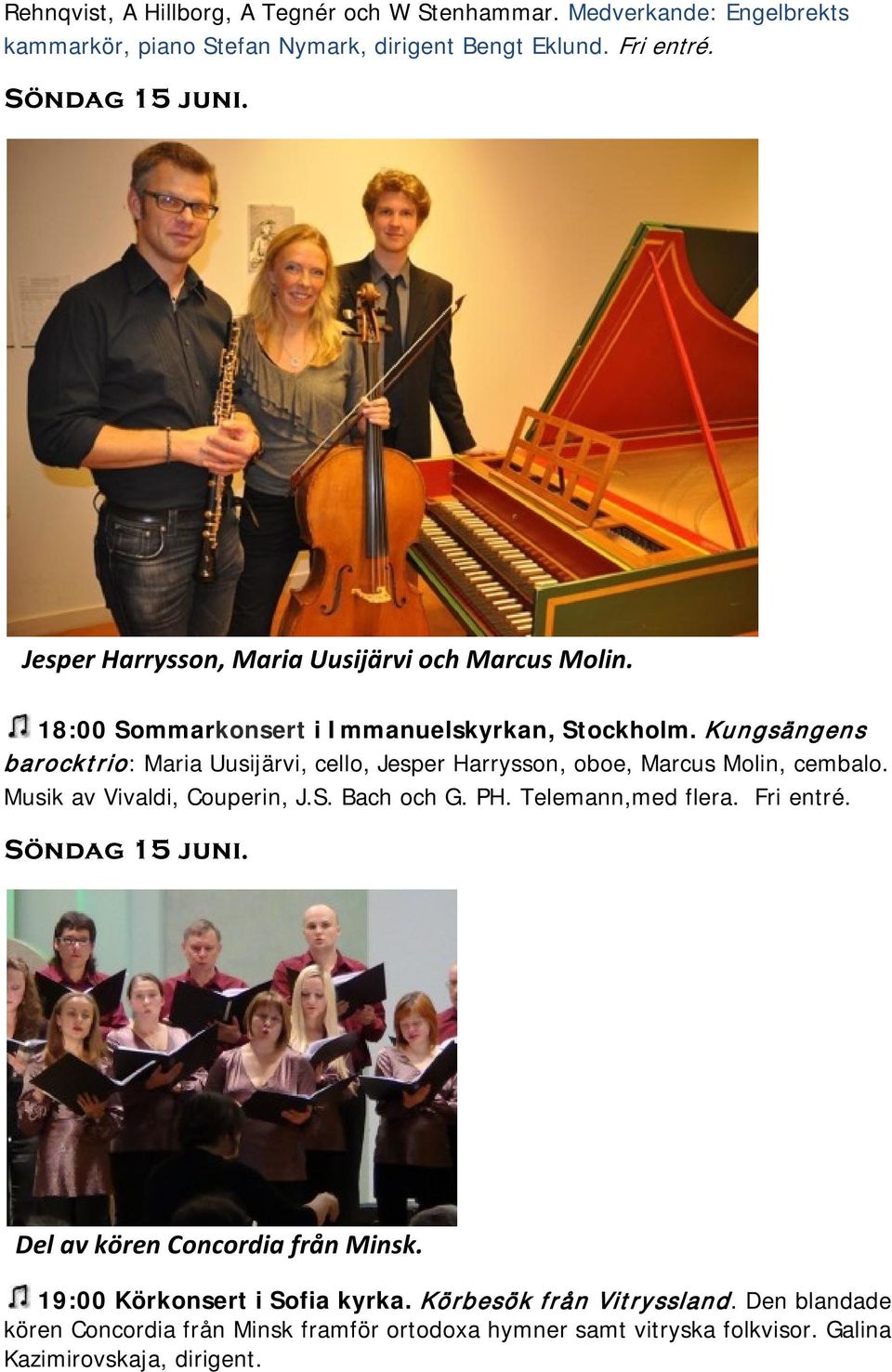 Kungsängens barocktrio: Maria Uusijärvi, cello, Jesper Harrysson, oboe, Marcus Molin, cembalo. Musik av Vivaldi, Couperin, J.S. Bach och G. PH. Telemann,med flera.
