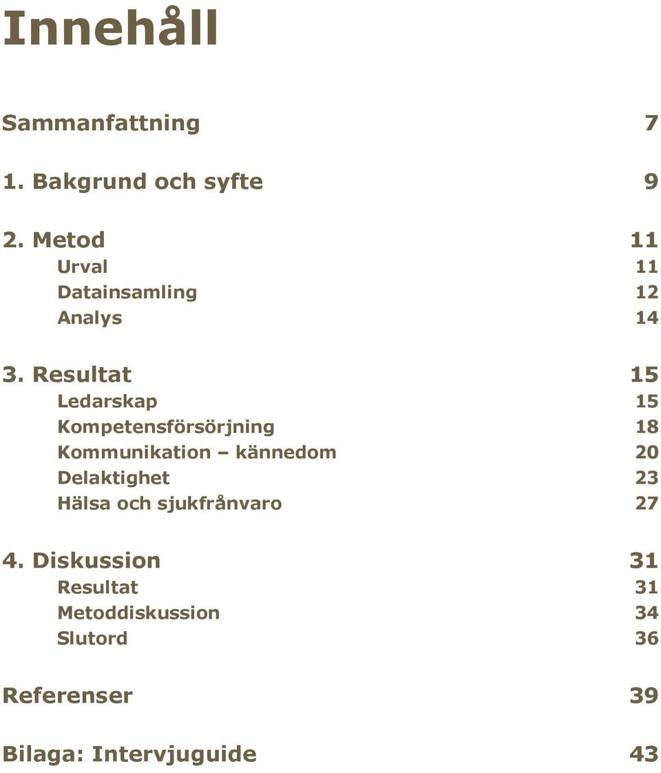 Resultat 15 Ledarskap 15 Kompetensförsörjning 18 Kommunikation kännedom 20