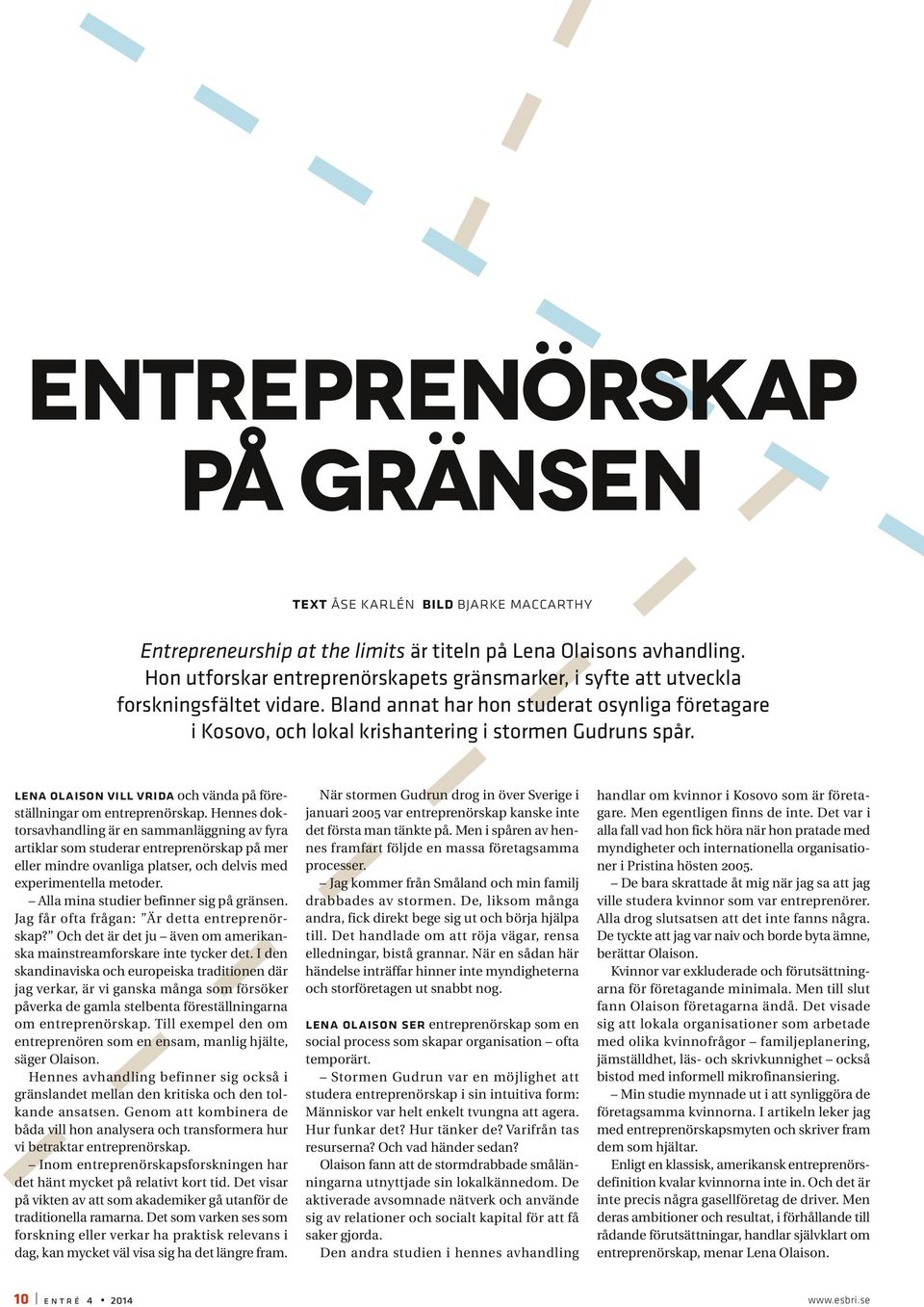 lena olaison vill vrida och vända på föreställningar om entreprenörskap.