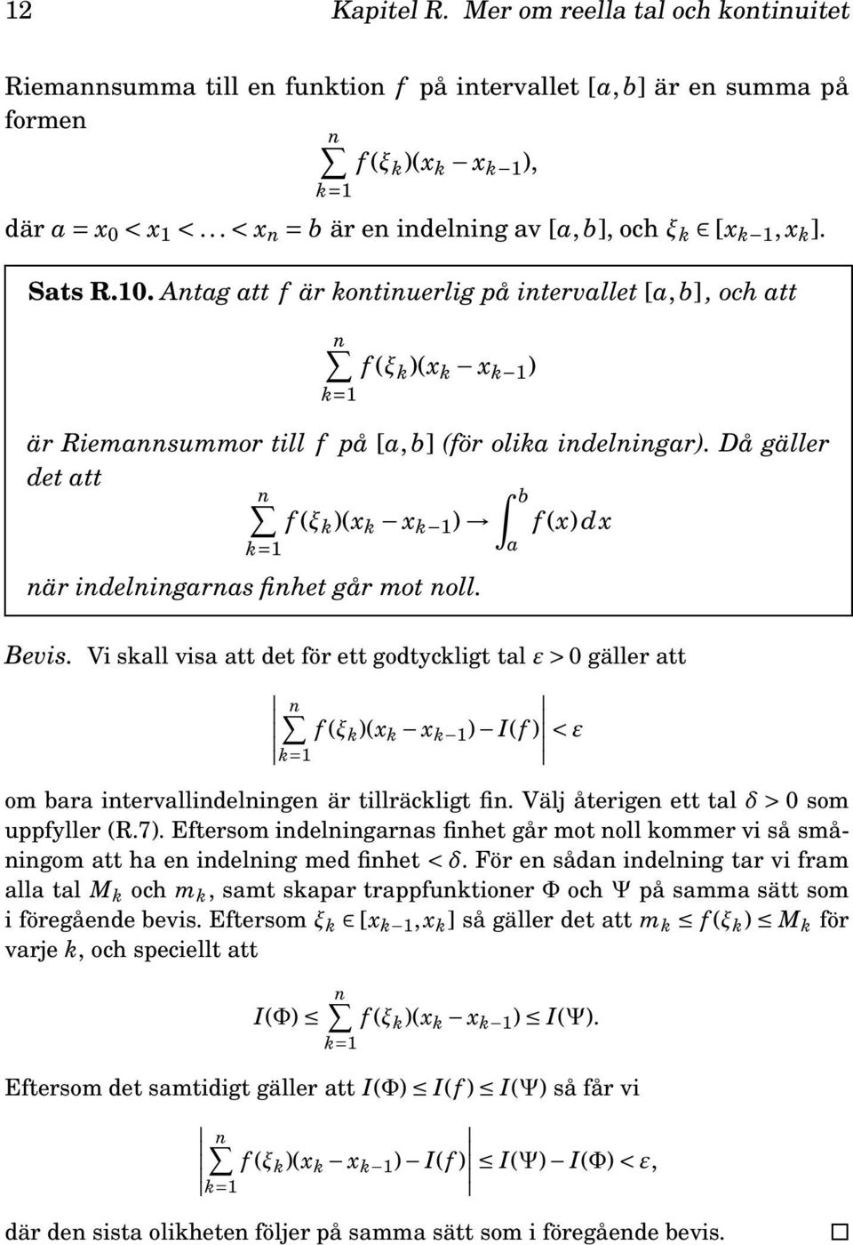 Antag att f är kontinuerlig på intervallet [a, b], och att f (ξ k )(x k x k 1 ) är Riemannsummor till f på [a, b] (för olika indelningar).