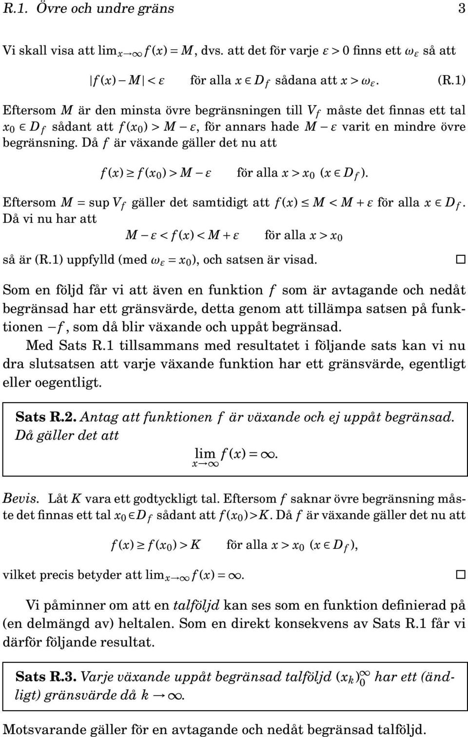 Då f är växande gäller det nu att f (x) f (x 0 )> M ε för alla x> x 0 (x D f ). Eftersom M = sup V f gäller det samtidigt att f (x) M < M+ ε för alla x D f.